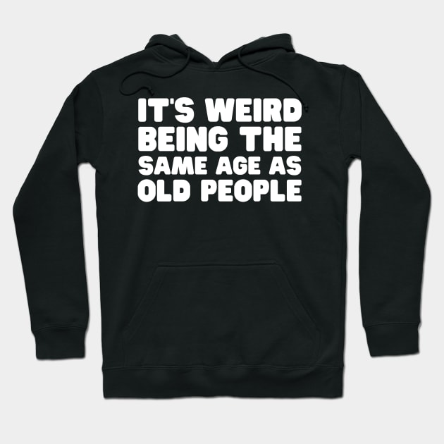 It's Weird Being The Same Old People Hoodie by HobbyAndArt